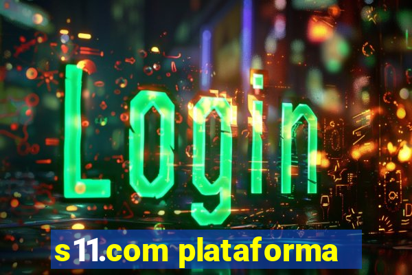 s11.com plataforma